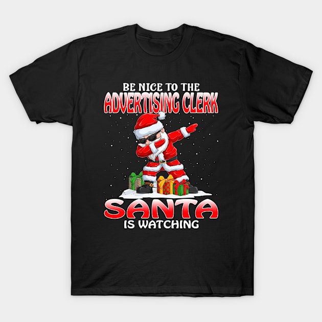 Be Nice To The Advertising Clerk Santa is Watching T-Shirt by intelus